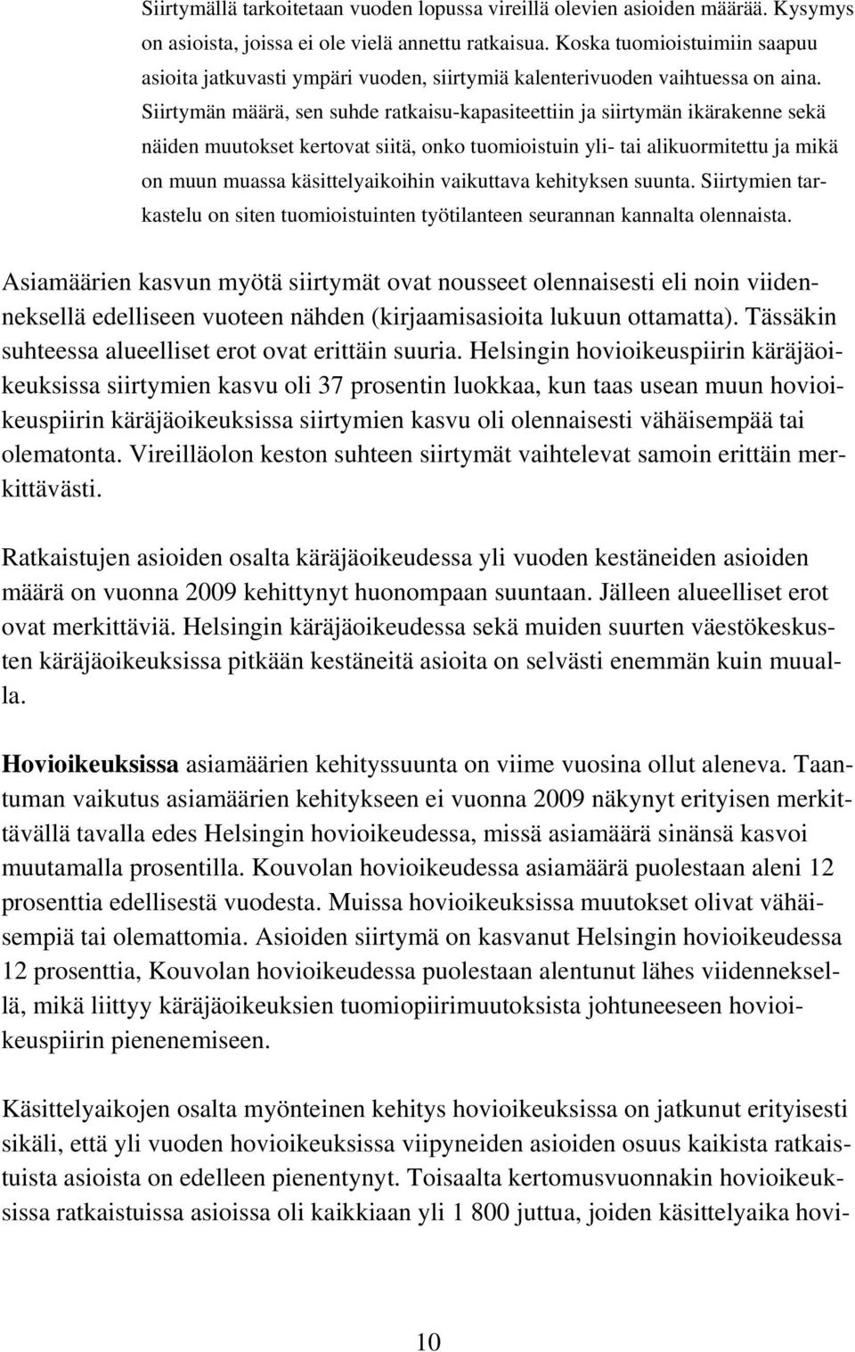 Siirtymän määrä, sen suhde ratkaisu-kapasiteettiin ja siirtymän ikärakenne sekä näiden muutokset kertovat siitä, onko tuomioistuin yli- tai alikuormitettu ja mikä on muun muassa käsittelyaikoihin