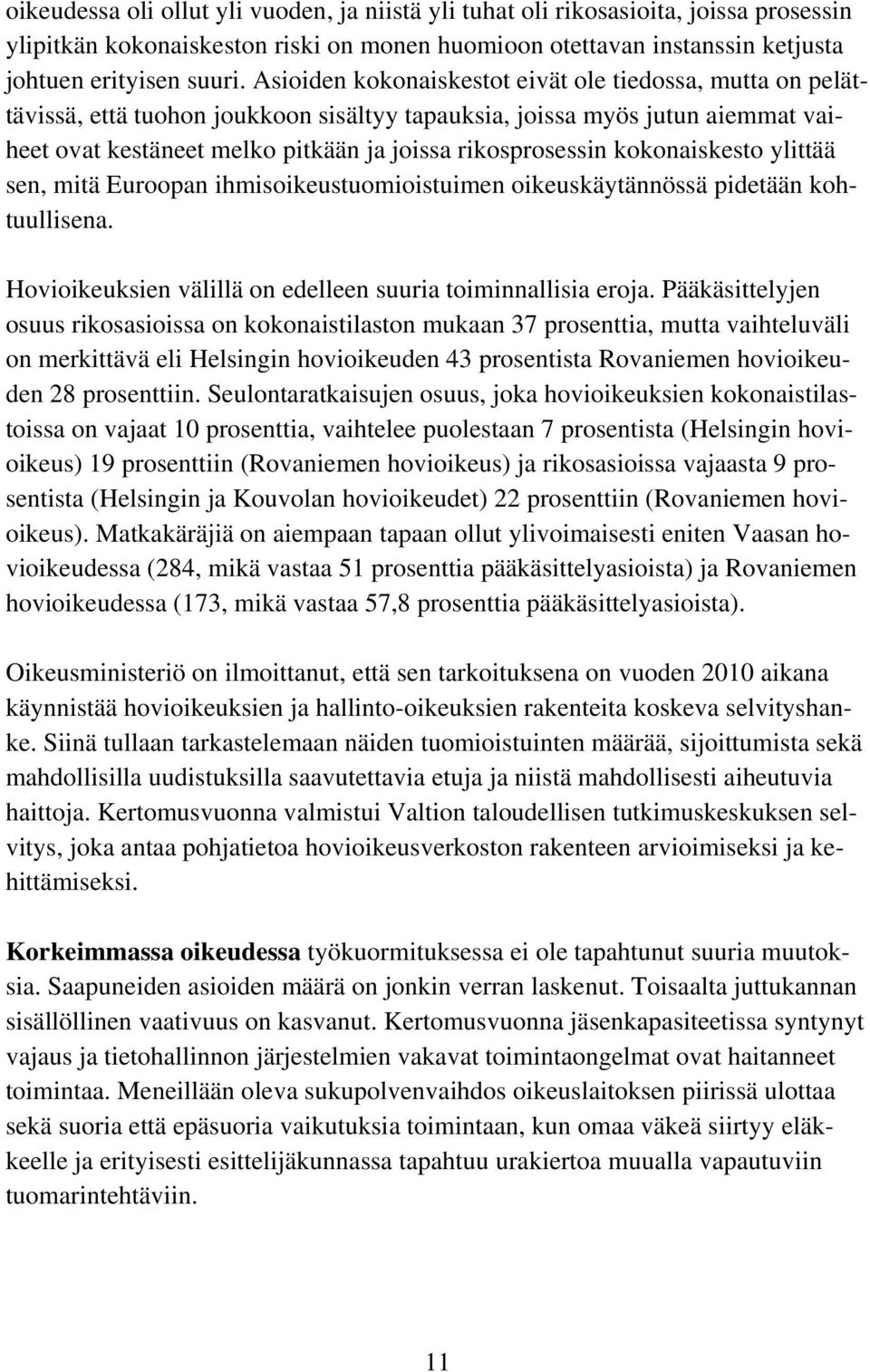 kokonaiskesto ylittää sen, mitä Euroopan ihmisoikeustuomioistuimen oikeuskäytännössä pidetään kohtuullisena. Hovioikeuksien välillä on edelleen suuria toiminnallisia eroja.