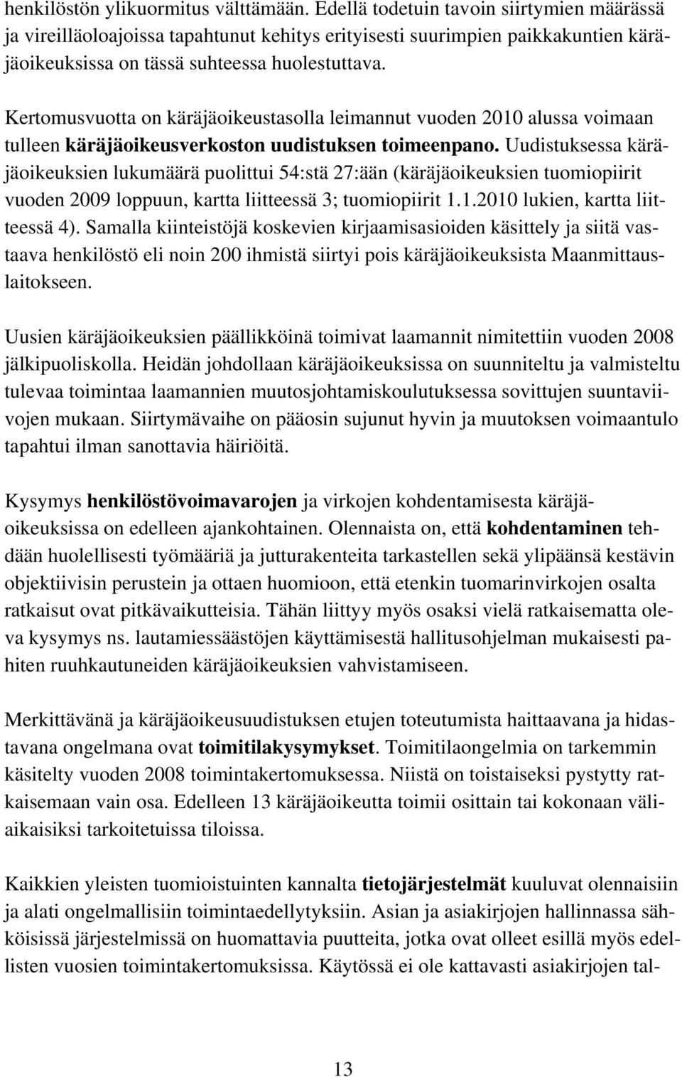 Kertomusvuotta on käräjäoikeustasolla leimannut vuoden 2010 alussa voimaan tulleen käräjäoikeusverkoston uudistuksen toimeenpano.