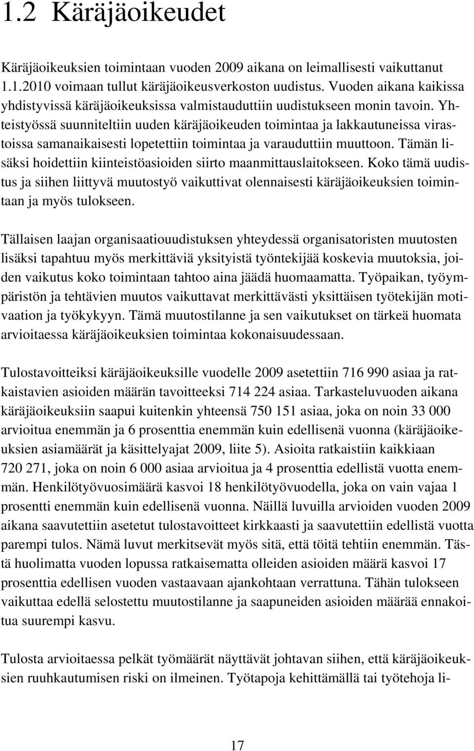 Yhteistyössä suunniteltiin uuden käräjäoikeuden toimintaa ja lakkautuneissa virastoissa samanaikaisesti lopetettiin toimintaa ja varauduttiin muuttoon.