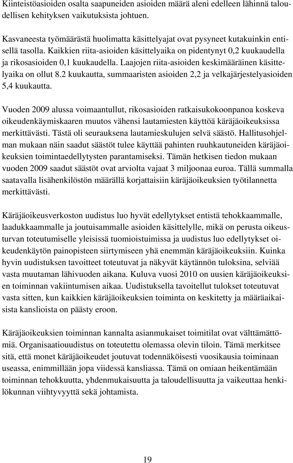 Laajojen riita-asioiden keskimääräinen käsittelyaika on ollut 8.2 kuukautta, summaaristen asioiden 2,2 ja velkajärjestelyasioiden 5,4 kuukautta.