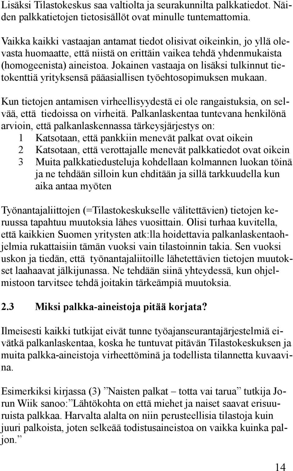 Jokainen vastaaja on lisäksi tulkinnut tietokenttiä yrityksensä pääasiallisen työehtosopimuksen mukaan.
