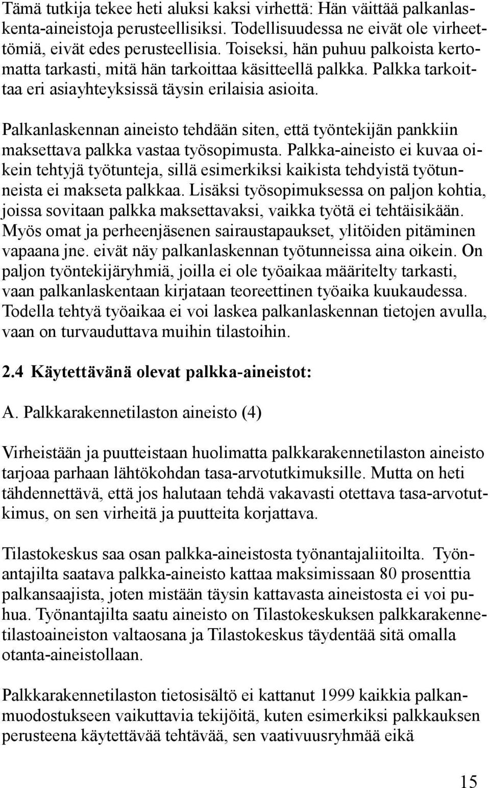 Palkanlaskennan aineisto tehdään siten, että työntekijän pankkiin maksettava palkka vastaa työsopimusta.