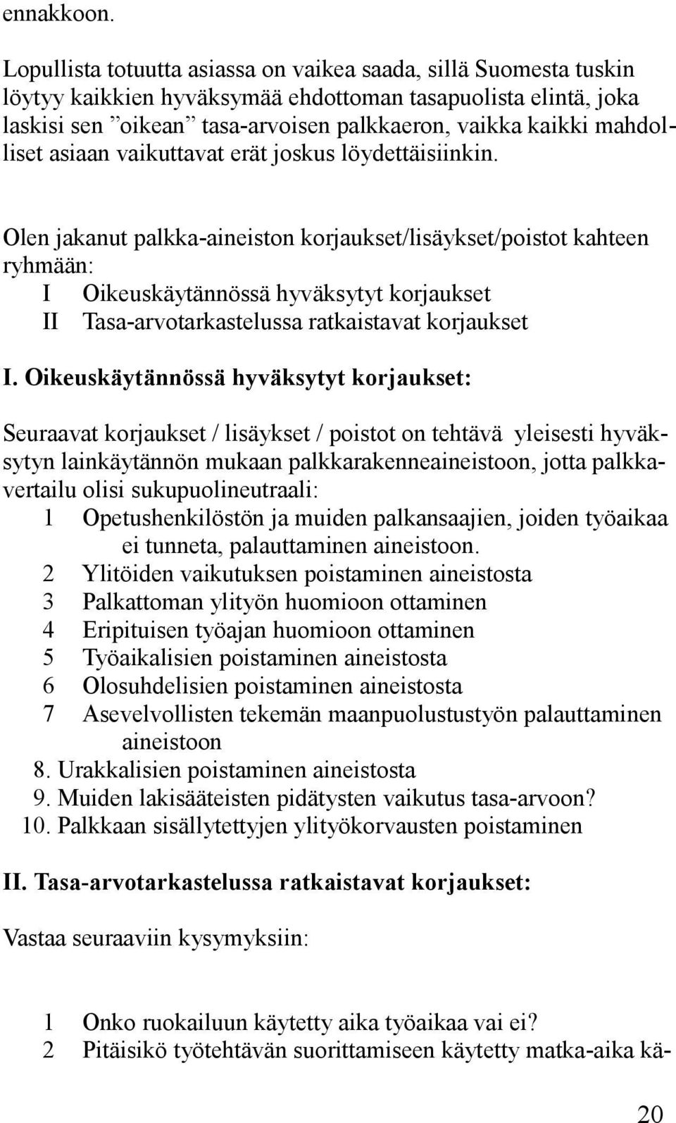 mahdolliset asiaan vaikuttavat erät joskus löydettäisiinkin.