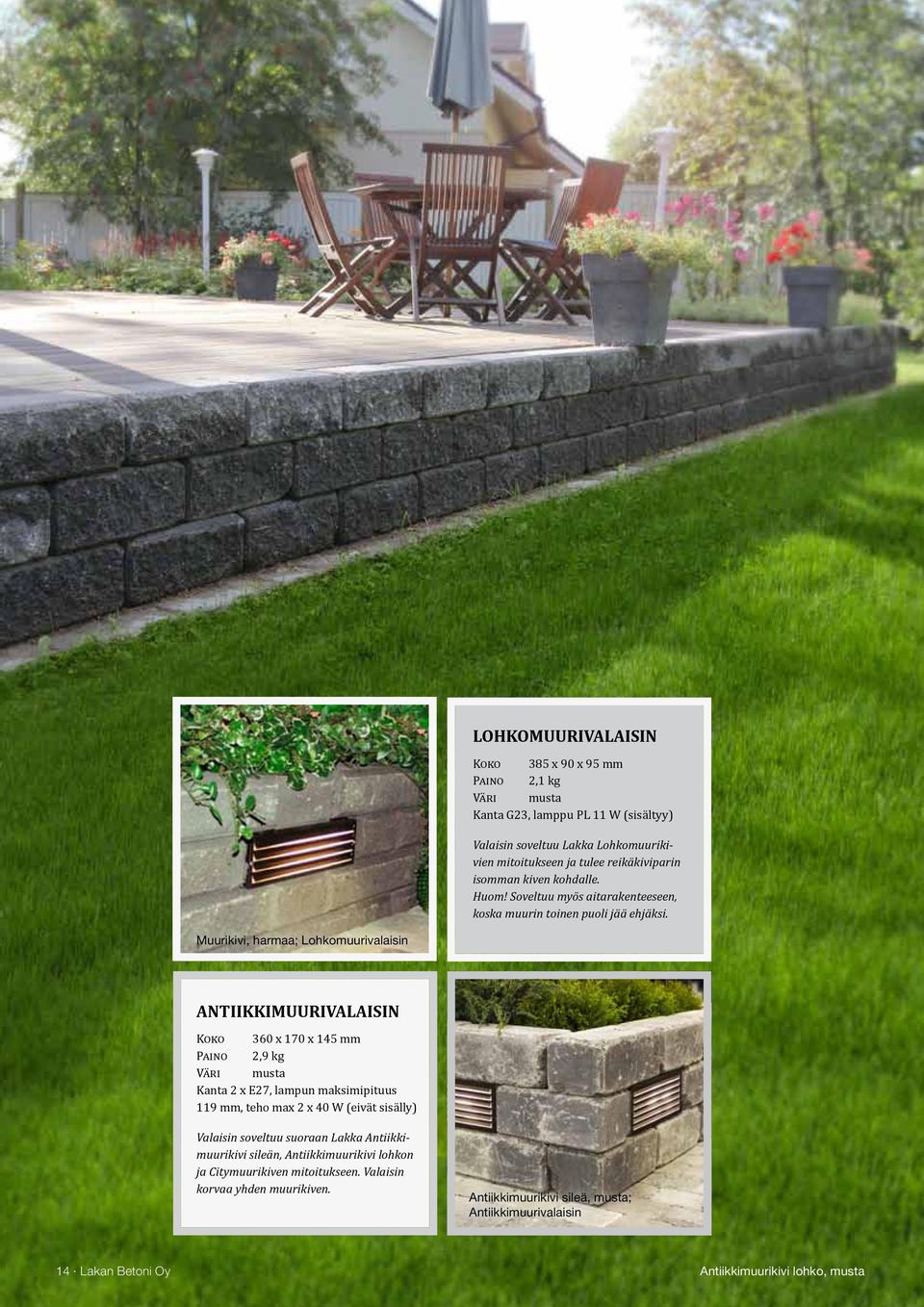 Muurikivi, harmaa; Lohkomuurivalaisin antiikkimuurivalaisin Koko 360 x 170 x 145 mm Paino 2,9 kg Väri musta Kanta 2 x E27, lampun maksimipituus 119 mm, teho max 2 x 40 W (eivät