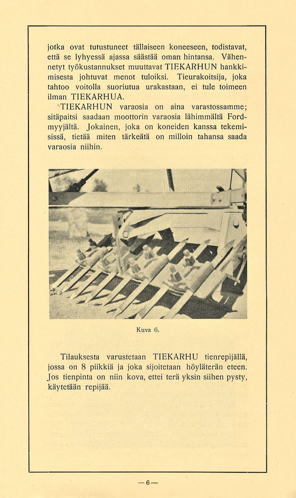 Tieurakoitsija, joka tahtoo voitolla suoriutua urakastaan, ei tule toimeen ilman TIEKARHUA.