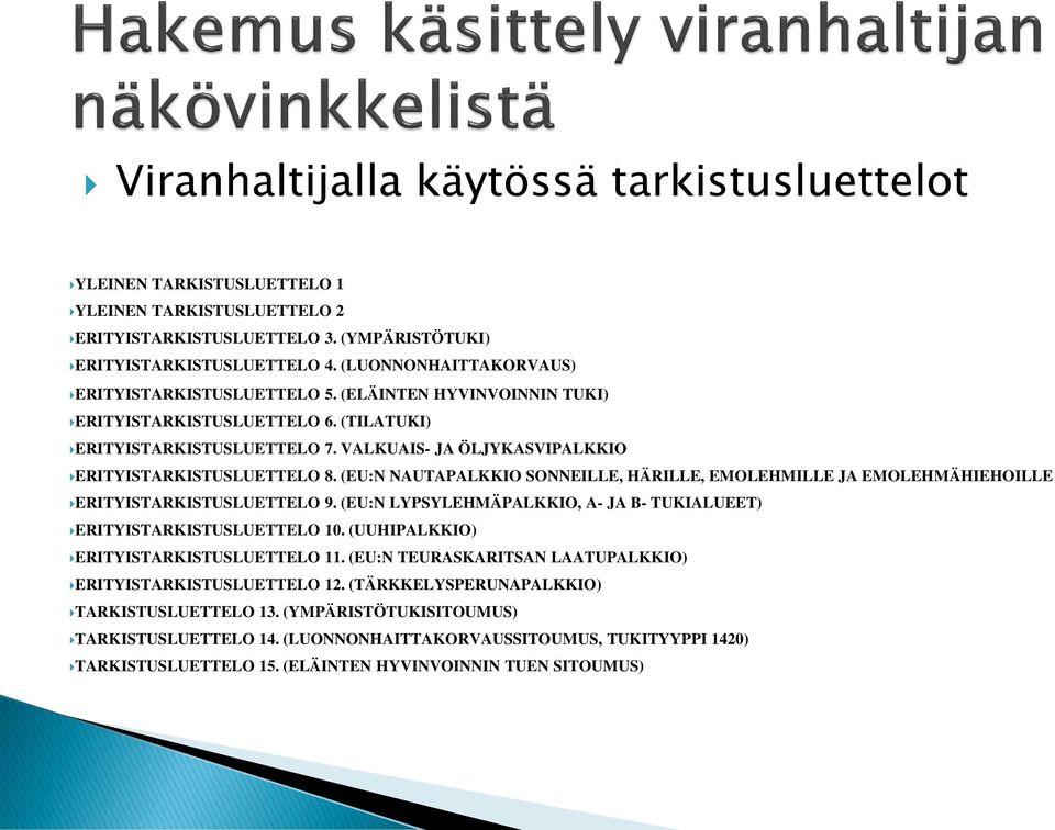 VALKUAIS- JA ÖLJYKASVIPALKKIO ERITYISTARKISTUSLUETTELO 8. (EU:N NAUTAPALKKIO SONNEILLE, HÄRILLE, EMOLEHMILLE JA EMOLEHMÄHIEHOILLE ERITYISTARKISTUSLUETTELO 9.