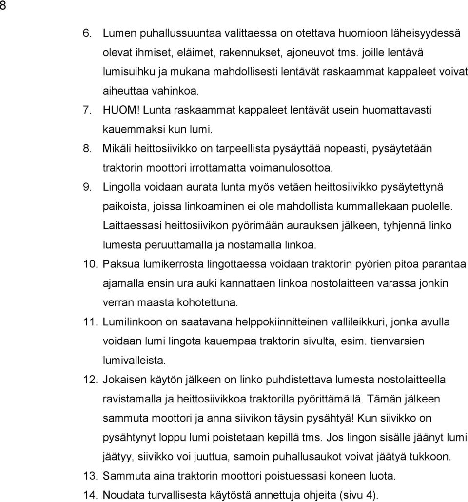 Mikäli heittosiivikko on tarpeellista pysäyttää nopeasti, pysäytetään traktorin moottori irrottamatta voimanulosottoa. 9.