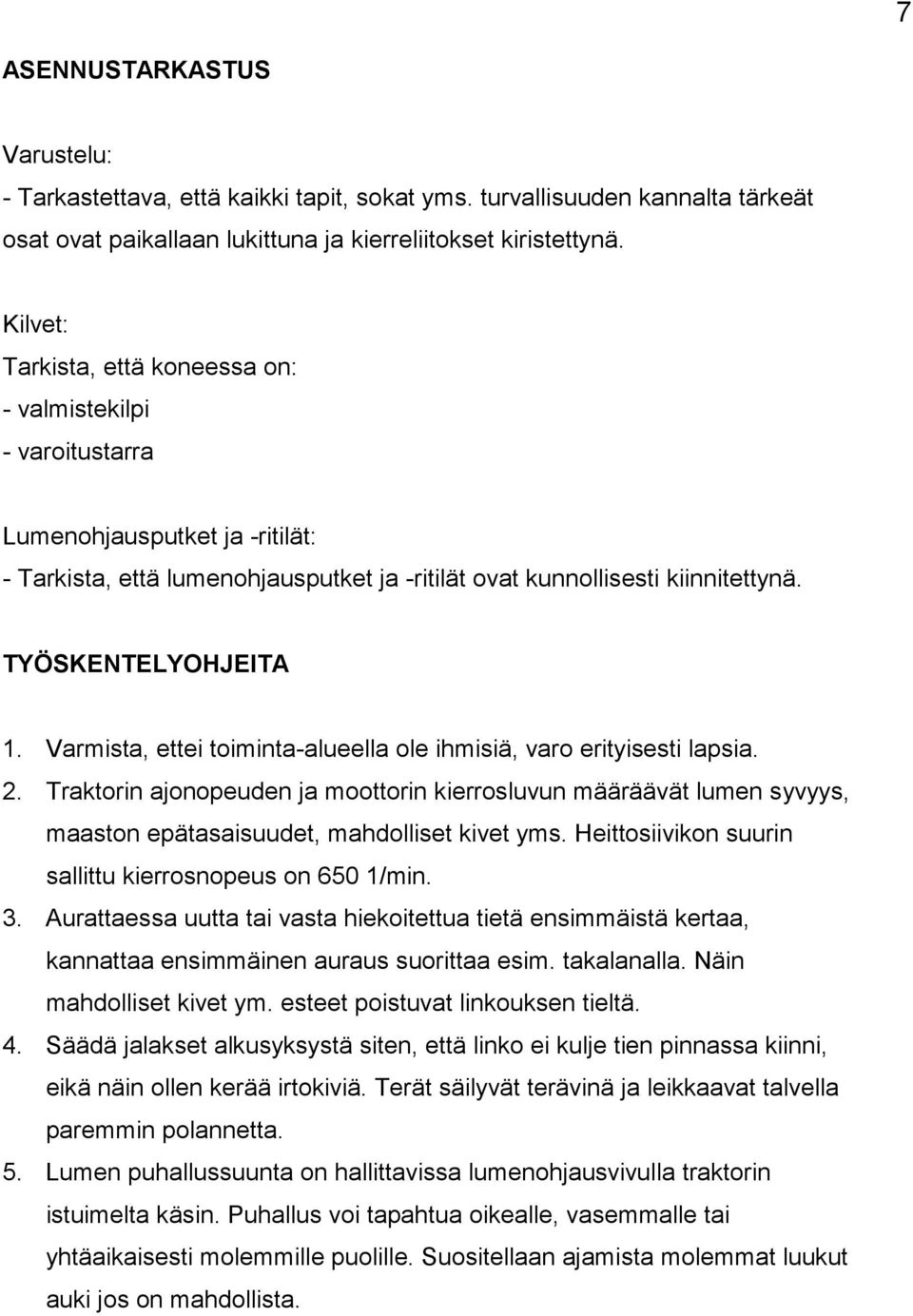 TYÖSKENTELYOHJEITA 1. Varmista, ettei toiminta-alueella ole ihmisiä, varo erityisesti lapsia. 2.