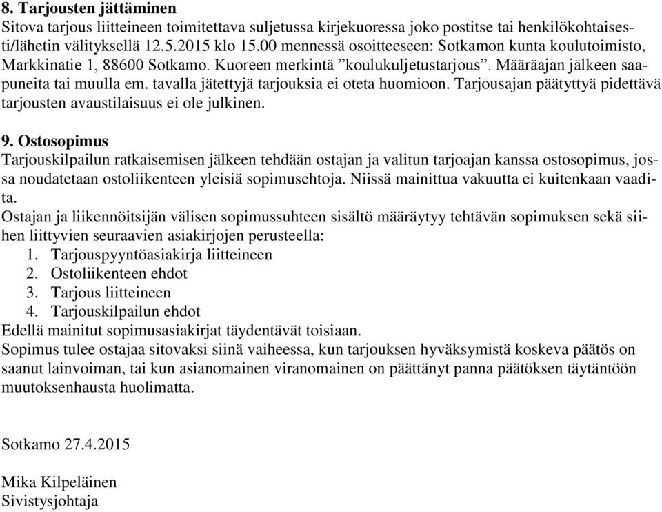 tavalla jätettyjä tarjouksia ei oteta huomioon. Tarjousajan päätyttyä pidettävä tarjousten avaustilaisuus ei ole julkinen. 9.