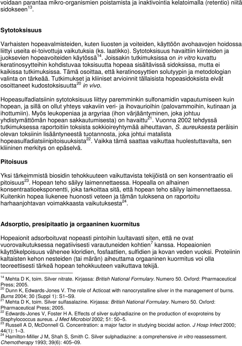 Sytotoksisuus havaittiin kiinteiden ja juoksevien hopeavoiteiden käytössä 14.