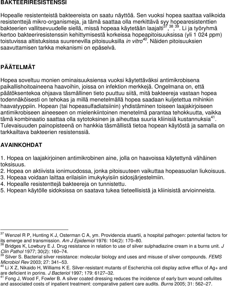 39. Li ja työryhmä kertoo bakteeriresistenssin kehittymisestä korkeissa hopeapitoisuuksissa (yli 1 024 ppm) toistuvissa altistuksissa suurenevilla pitoisuuksilla in vitro 40.