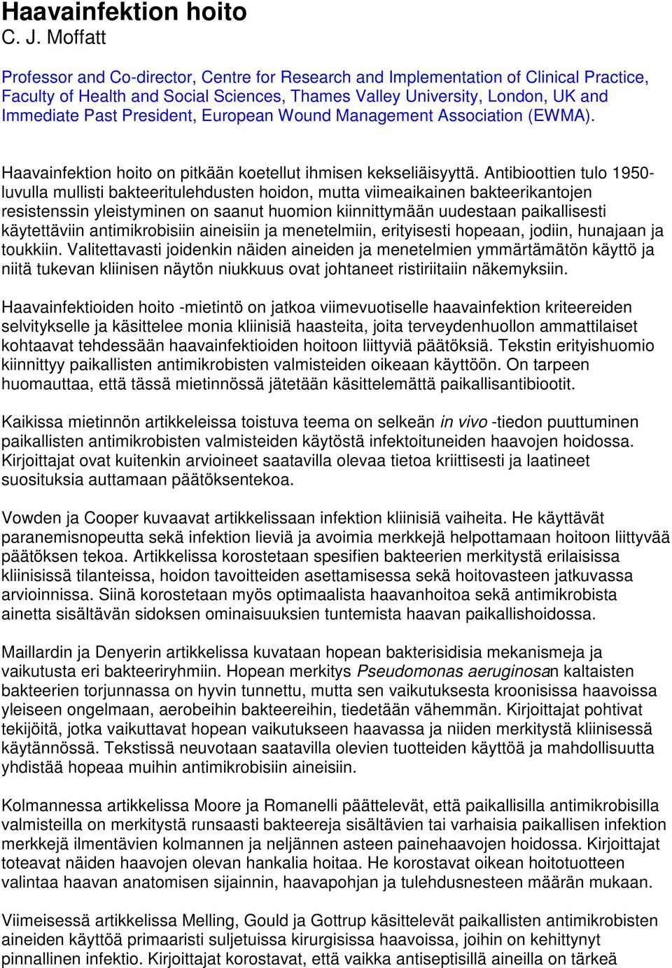 President, European Wound Management Association (EWMA). Haavainfektion hoito on pitkään koetellut ihmisen kekseliäisyyttä.