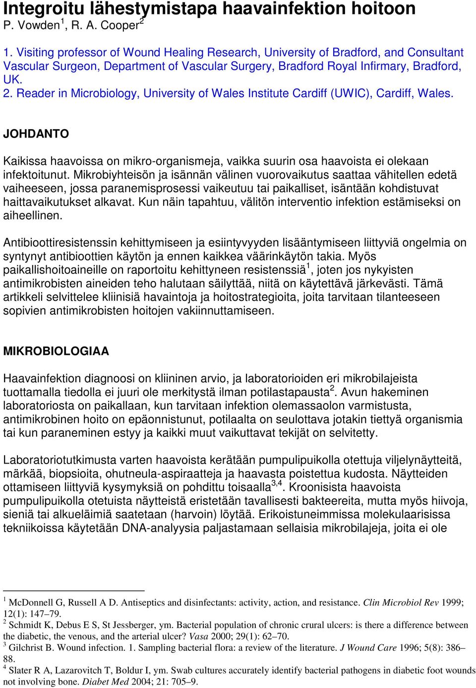 Reader in Microbiology, University of Wales Institute Cardiff (UWIC), Cardiff, Wales. JOHDANTO Kaikissa haavoissa on mikro-organismeja, vaikka suurin osa haavoista ei olekaan infektoitunut.