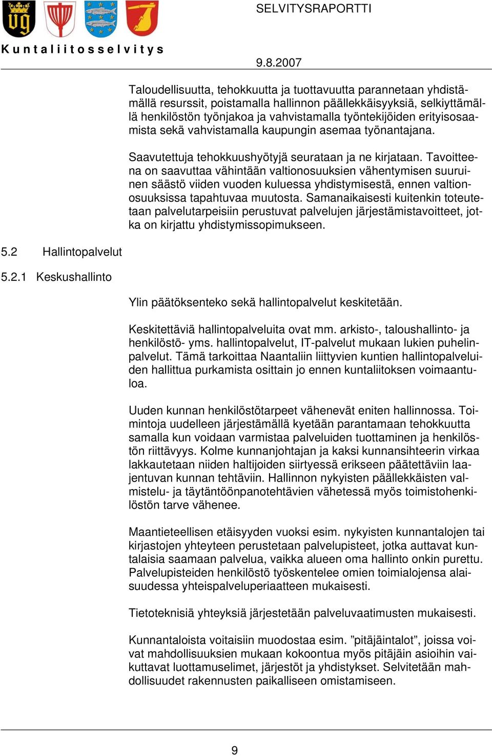 erityisosaamista sekä vahvistamalla kaupungin asemaa työnantajana. Saavutettuja tehokkuushyötyjä seurataan ja ne kirjataan.