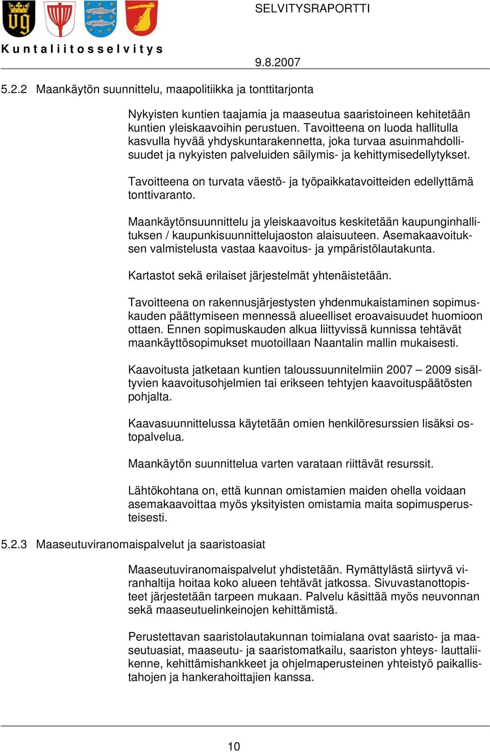 Tavoitteena on luoda hallitulla kasvulla hyvää yhdyskuntarakennetta, joka turvaa asuinmahdollisuudet ja nykyisten palveluiden säilymis- ja kehittymisedellytykset.
