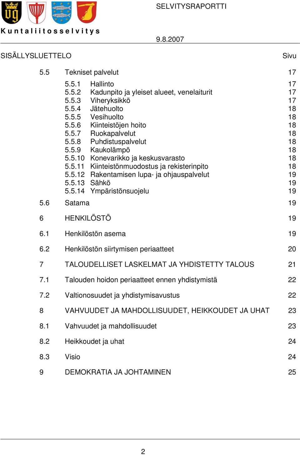 5.12 Rakentamisen lupa- ja ohjauspalvelut 19 5.5.13 Sähkö 19 5.5.14 Ympäristönsuojelu 19 5.6 Satama 19 6 HENKILÖSTÖ 19 6.1 Henkilöstön asema 19 6.
