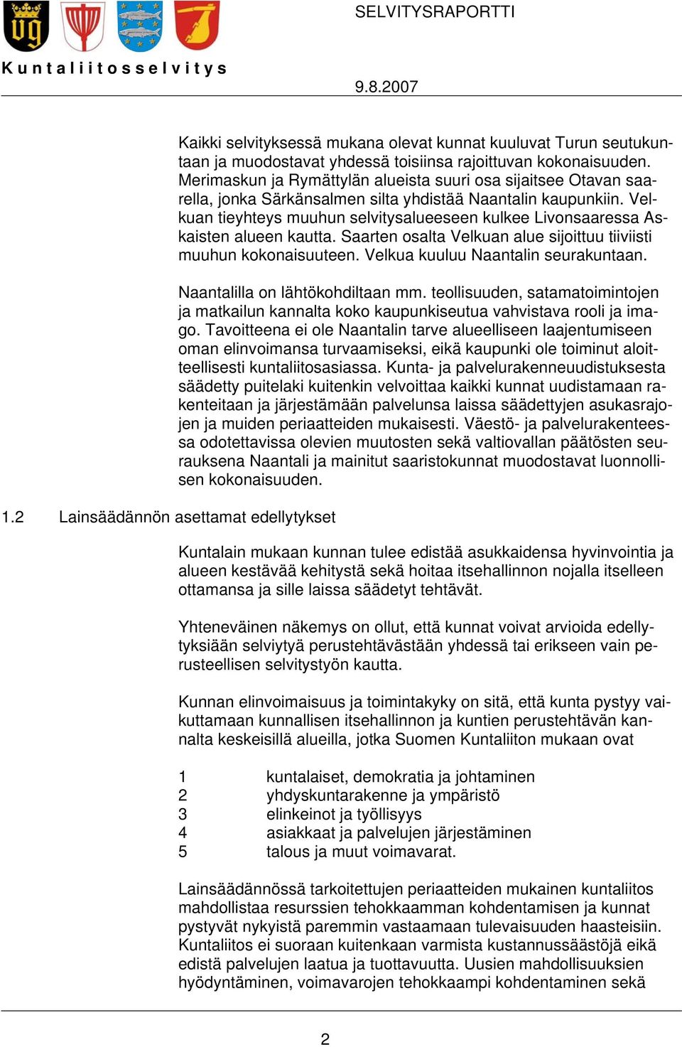 Merimaskun ja Rymättylän alueista suuri osa sijaitsee Otavan saarella, jonka Särkänsalmen silta yhdistää Naantalin kaupunkiin.