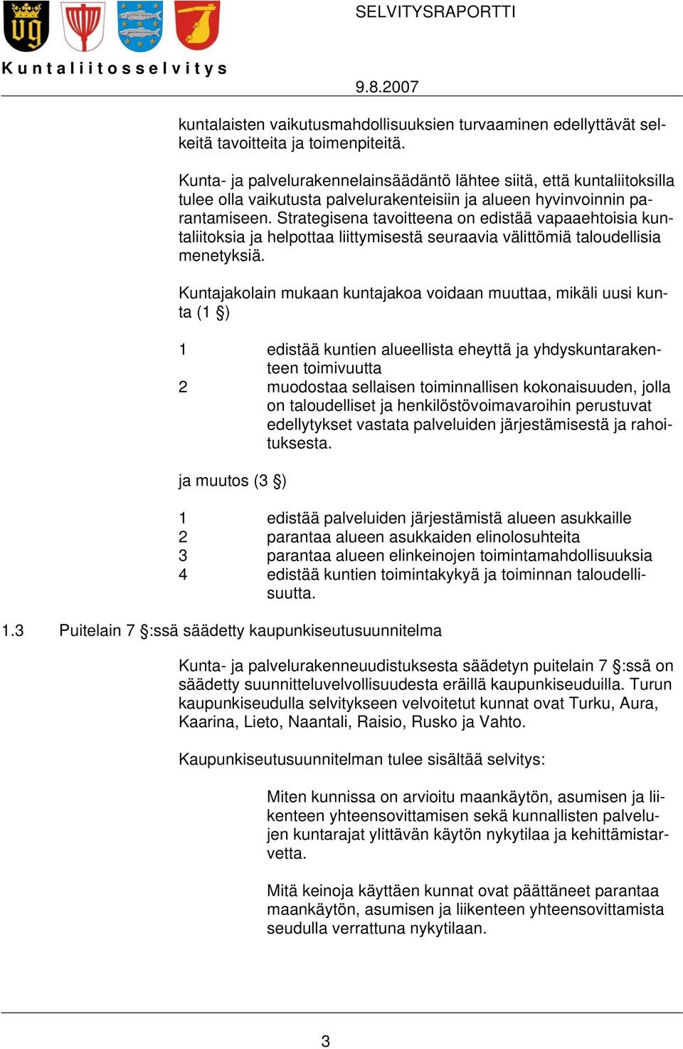 Strategisena tavoitteena on edistää vapaaehtoisia kuntaliitoksia ja helpottaa liittymisestä seuraavia välittömiä taloudellisia menetyksiä.