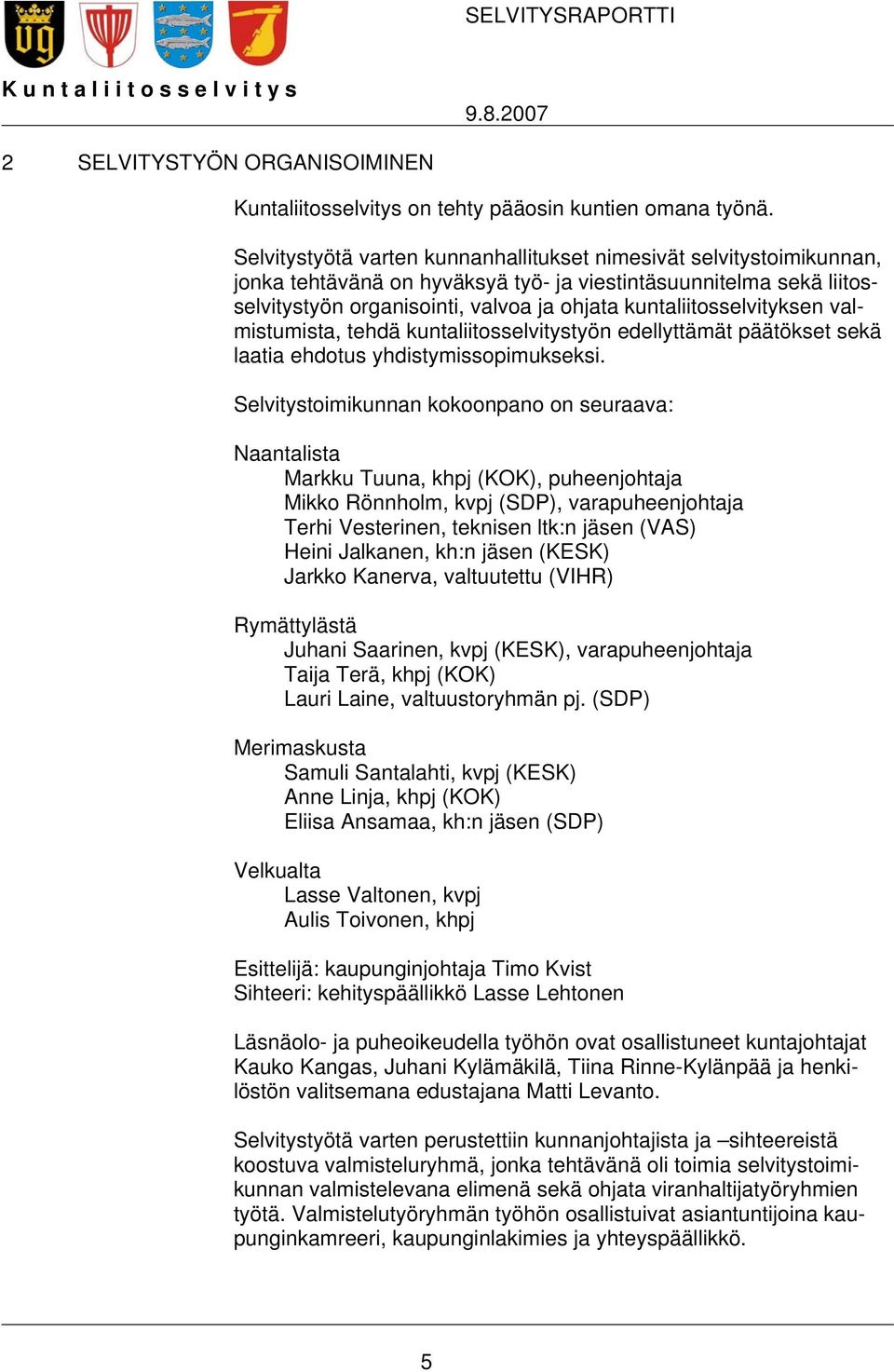 kuntaliitosselvityksen valmistumista, tehdä kuntaliitosselvitystyön edellyttämät päätökset sekä laatia ehdotus yhdistymissopimukseksi.