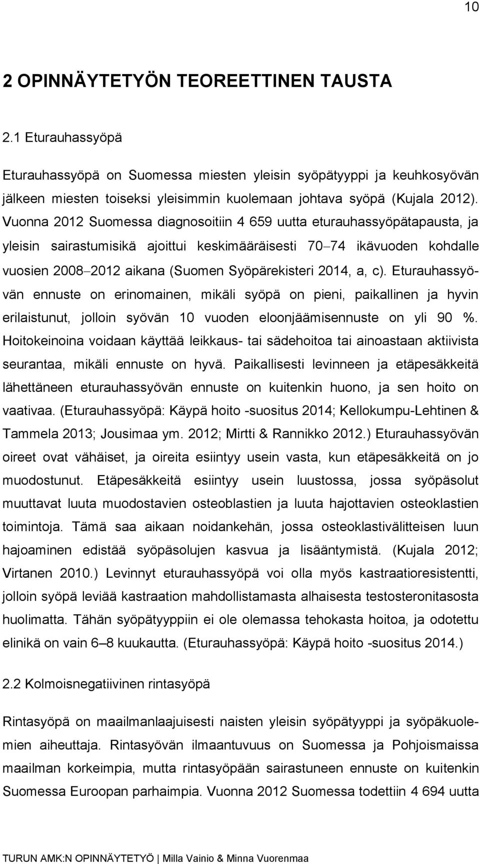 Vuonna 2012 Suomessa diagnosoitiin 4 659 uutta eturauhassyöpätapausta, ja yleisin sairastumisikä ajoittui keskimääräisesti 70 74 ikävuoden kohdalle vuosien 2008 2012 aikana (Suomen Syöpärekisteri