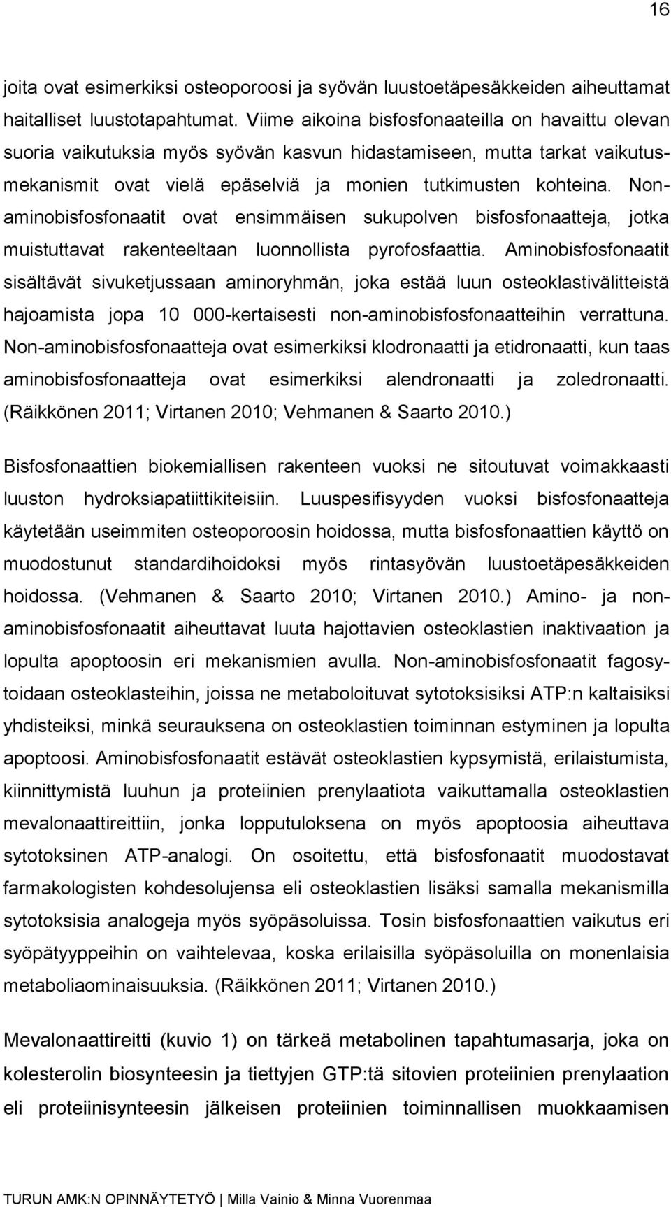 Nonaminobisfosfonaatit ovat ensimmäisen sukupolven bisfosfonaatteja, jotka muistuttavat rakenteeltaan luonnollista pyrofosfaattia.