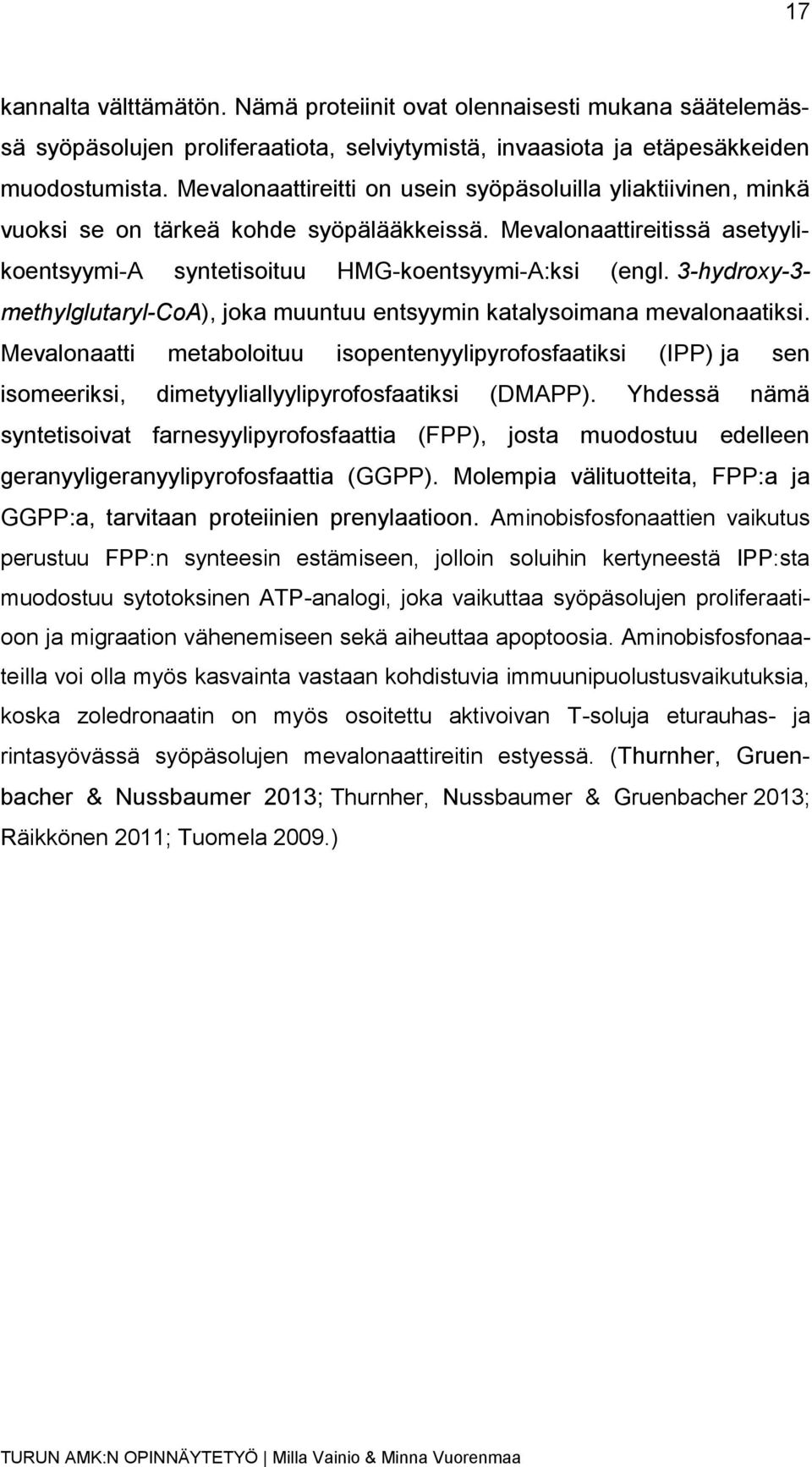 3-hydroxy-3- methylglutaryl-coa), joka muuntuu entsyymin katalysoimana mevalonaatiksi.