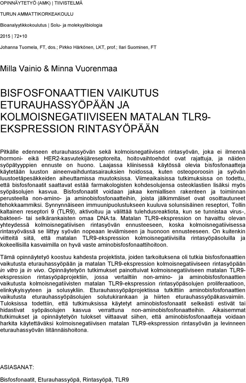 kolmoisnegatiivisen rintasyövän, joka ei ilmennä hormoni- eikä HER2-kasvutekijäreseptoreita, hoitovaihtoehdot ovat rajattuja, ja näiden syöpätyyppien ennuste on huono.