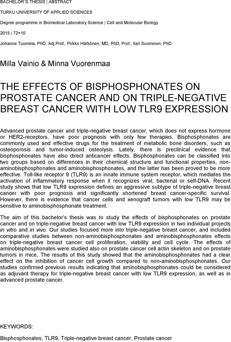 ; Ilari Suominen, PhD Milla Vainio & Minna Vuorenmaa THE EFFECTS OF BISPHOSPHONATES ON PROSTATE CANCER AND ON TRIPLE-NEGATIVE BREAST CANCER WITH LOW TLR9 EXPRESSION Advanced prostate cancer and