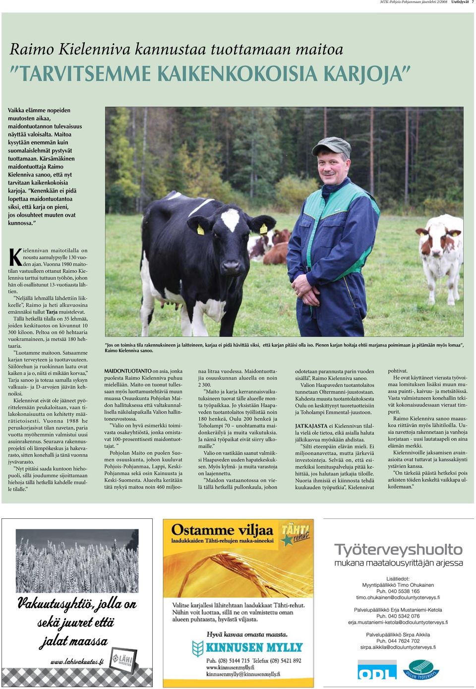 Kärsämäkinen maidontuottaja Raimo Kielenniva sanoo, että nyt tarvitaan kaikenkokoisia karjoja.