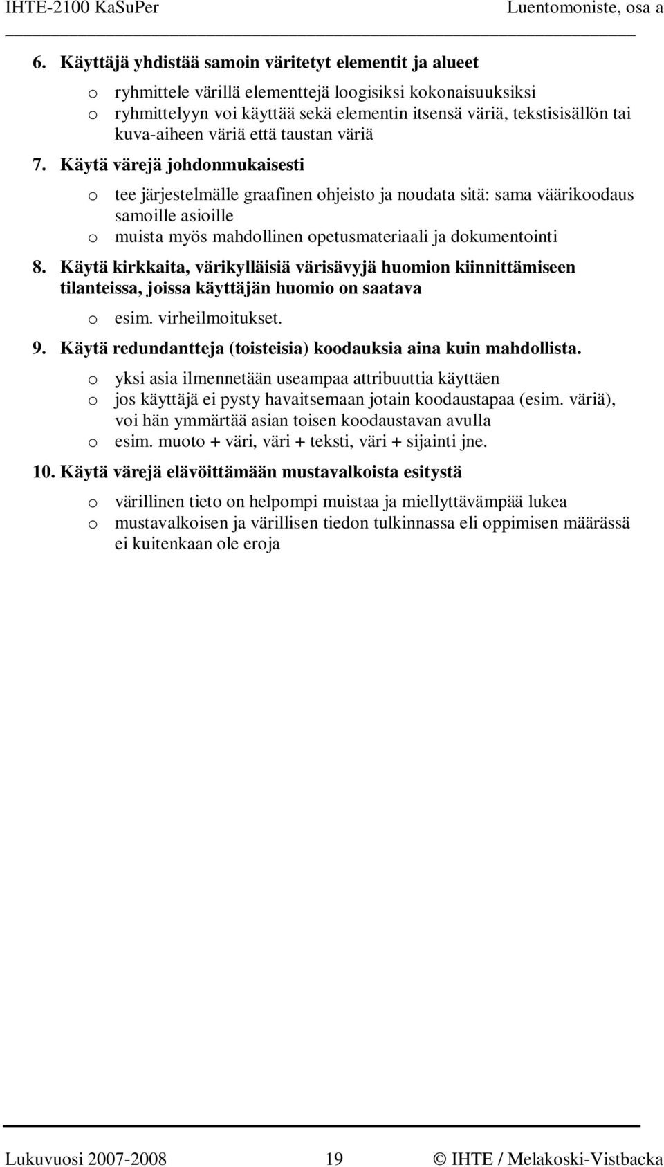 Käytä värejä johdonmukaisesti o tee järjestelmälle graafinen ohjeisto ja noudata sitä: sama väärikoodaus samoille asioille o muista myös mahdollinen opetusmateriaali ja dokumentointi 8.