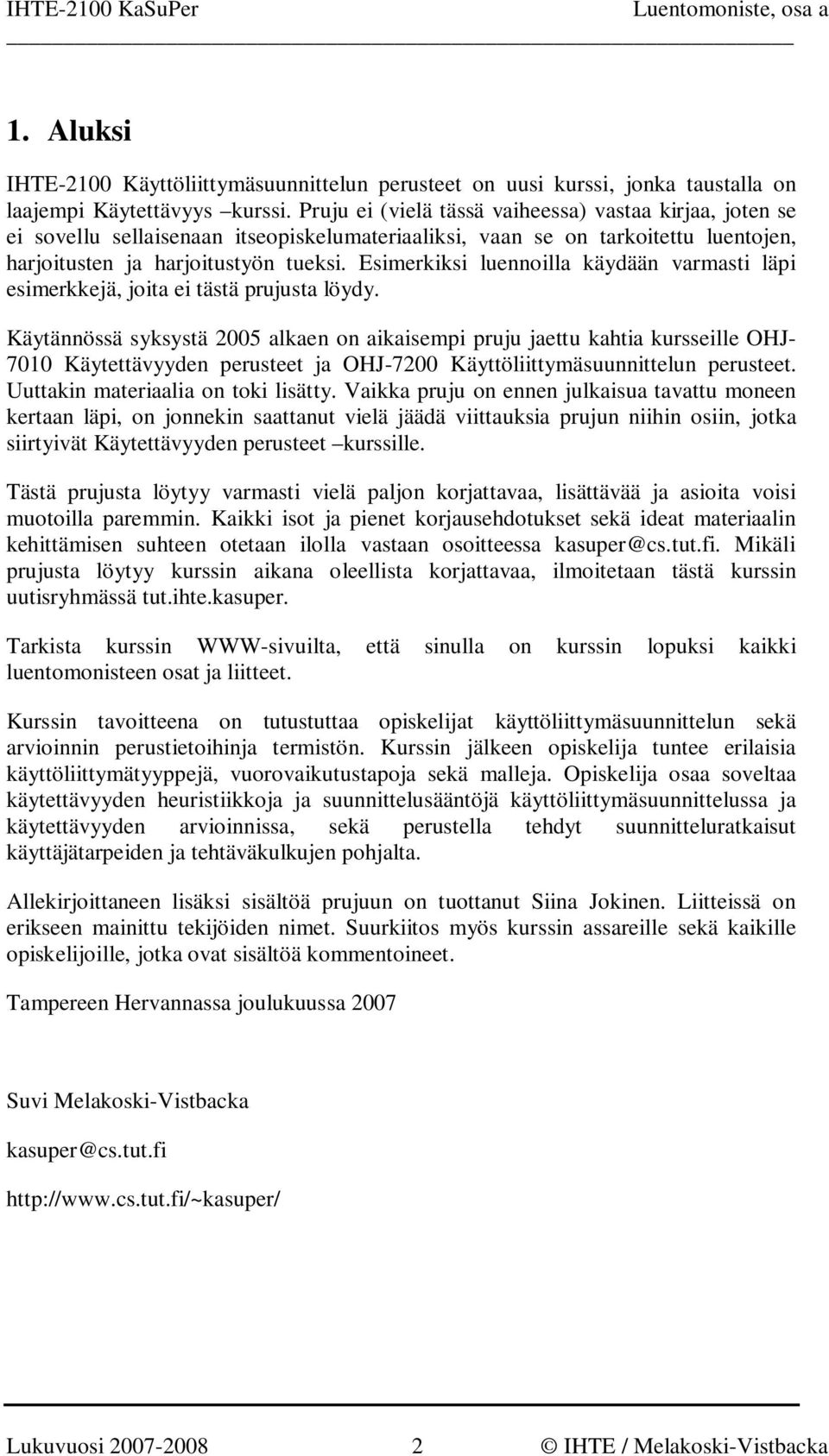 Esimerkiksi luennoilla käydään varmasti läpi esimerkkejä, joita ei tästä prujusta löydy.