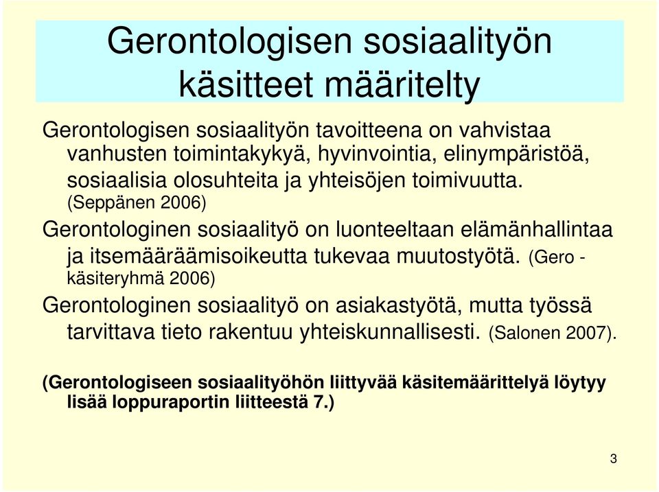 (Seppänen 2006) Gerontologinen sosiaalityö on luonteeltaan elämänhallintaa ja itsemääräämisoikeutta tukevaa muutostyötä.