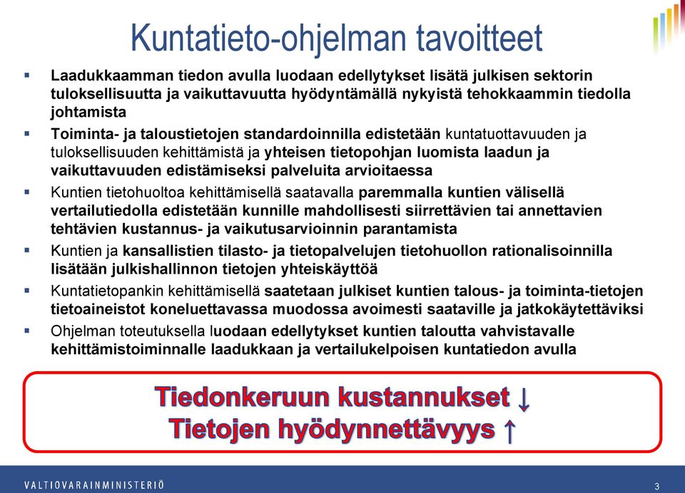 arvioitaessa Kuntien tietohuoltoa kehittämisellä saatavalla paremmalla kuntien välisellä vertailutiedolla edistetään kunnille mahdollisesti siirrettävien tai annettavien tehtävien kustannus- ja