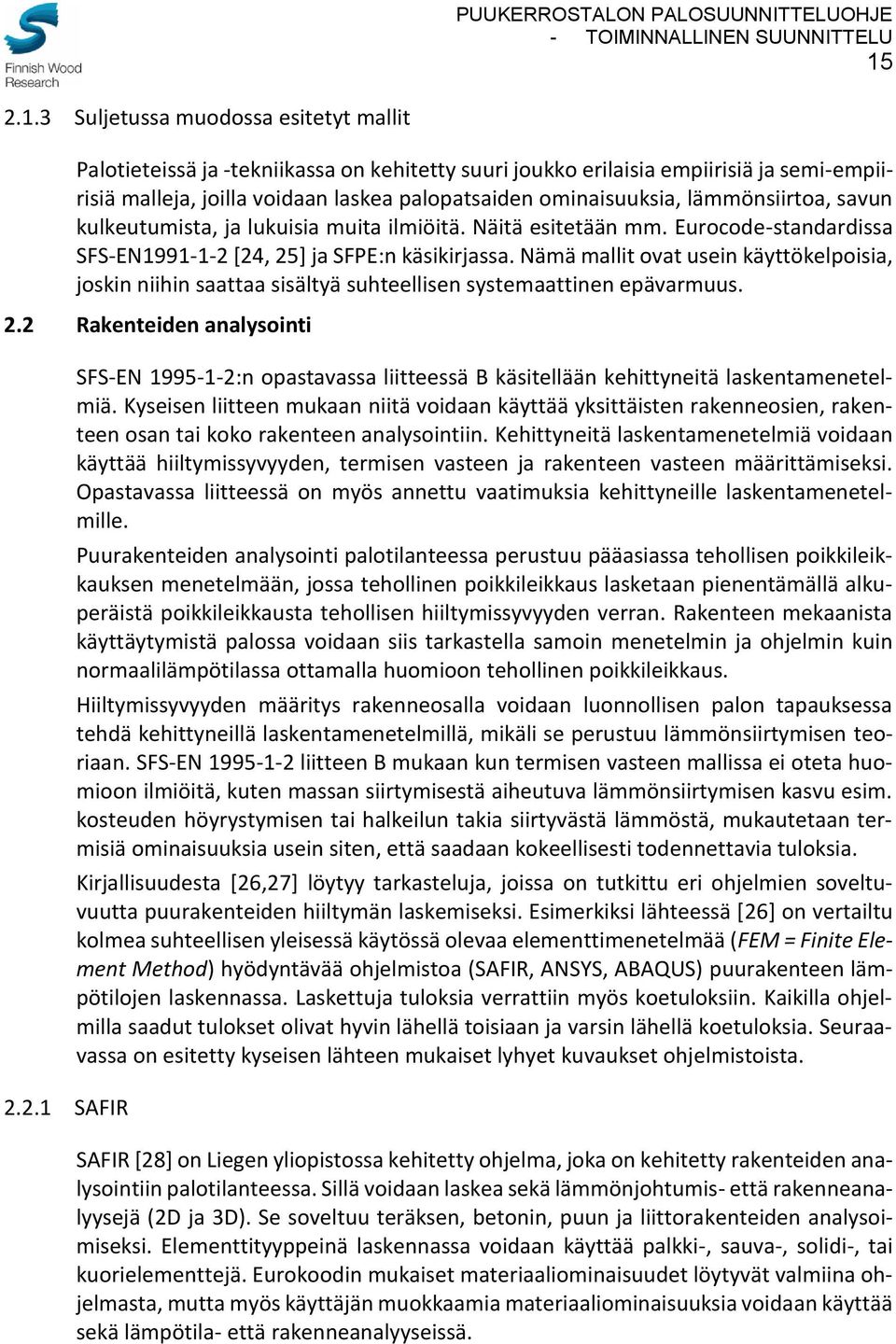 Nämä mallit ovat usein käyttökelpoisia, joskin niihin saattaa sisältyä suhteellisen systemaattinen epävarmuus. 2.