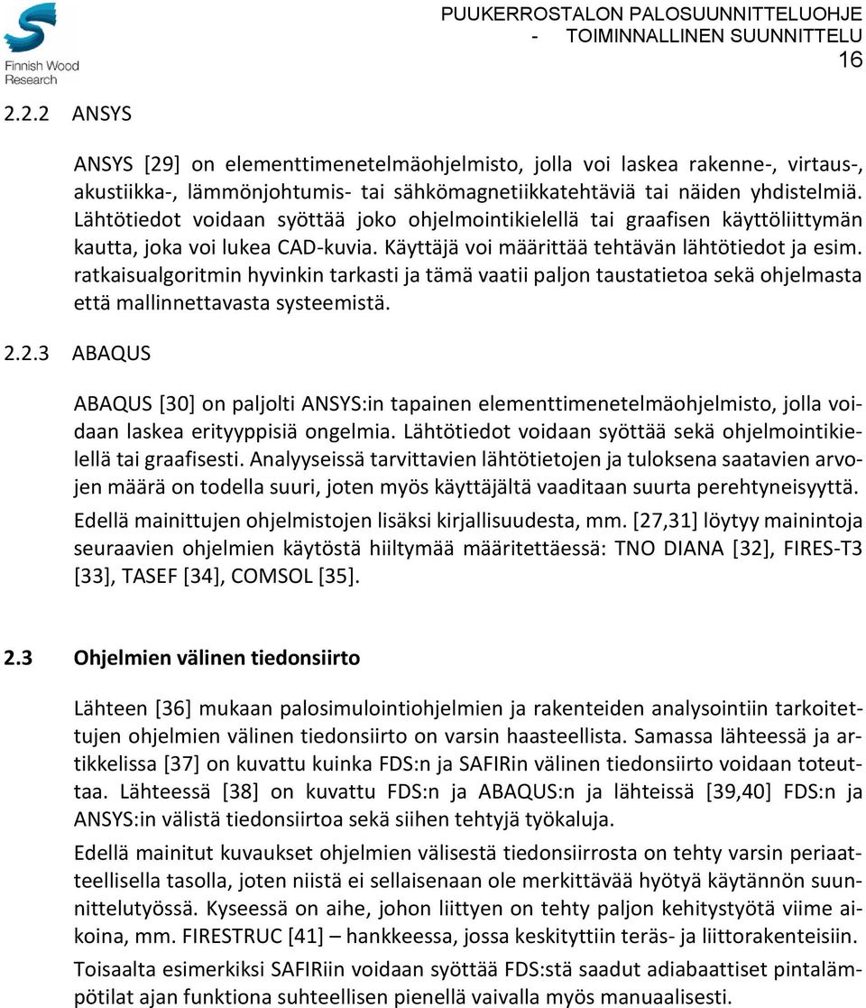 ratkaisualgoritmin hyvinkin tarkasti ja tämä vaatii paljon taustatietoa sekä ohjelmasta että mallinnettavasta systeemistä. 2.