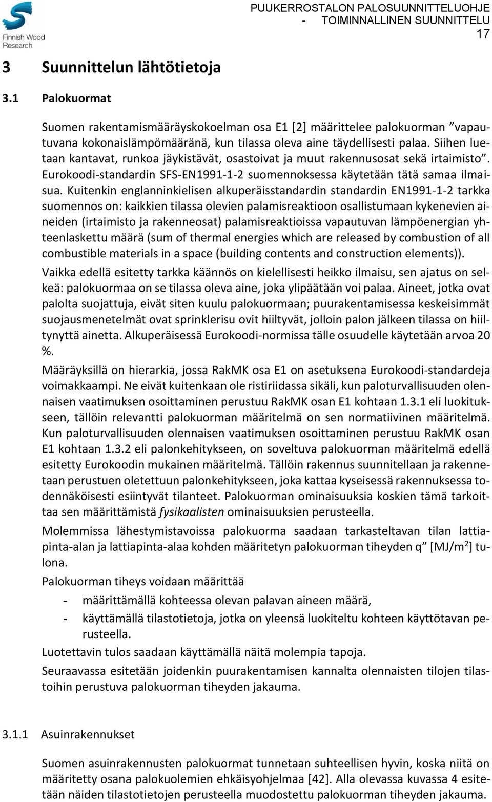 Kuitenkin englanninkielisen alkuperäisstandardin standardin EN1991-1-2 tarkka suomennos on: kaikkien tilassa olevien palamisreaktioon osallistumaan kykenevien aineiden (irtaimisto ja rakenneosat)