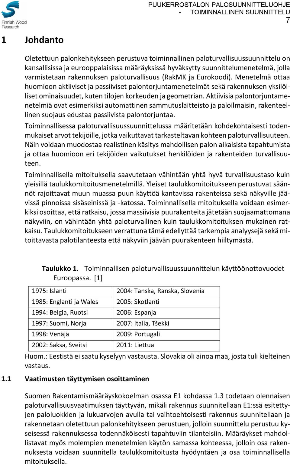 Menetelmä ottaa huomioon aktiiviset ja passiiviset palontorjuntamenetelmät sekä rakennuksen yksilölliset ominaisuudet, kuten tilojen korkeuden ja geometrian.