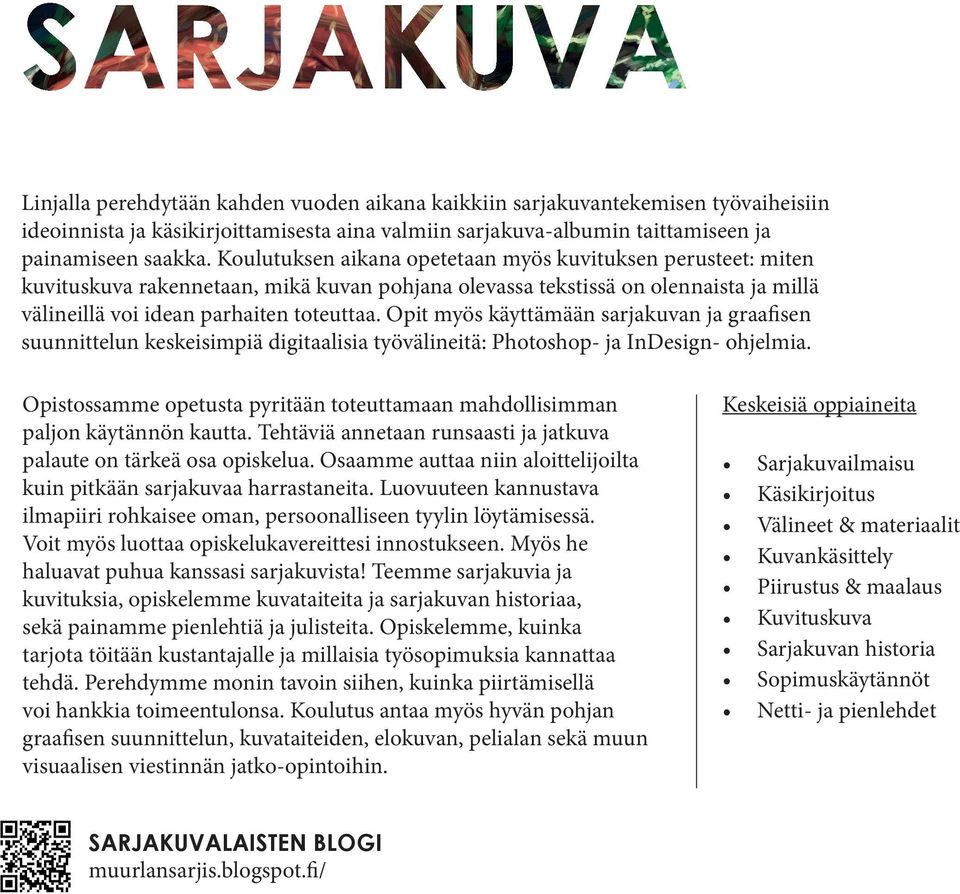 Opit myös käyttämään sarjakuvan ja graafisen suunnittelun keskeisimpiä digitaalisia työvälineitä: Photoshop- ja InDesign- ohjelmia.