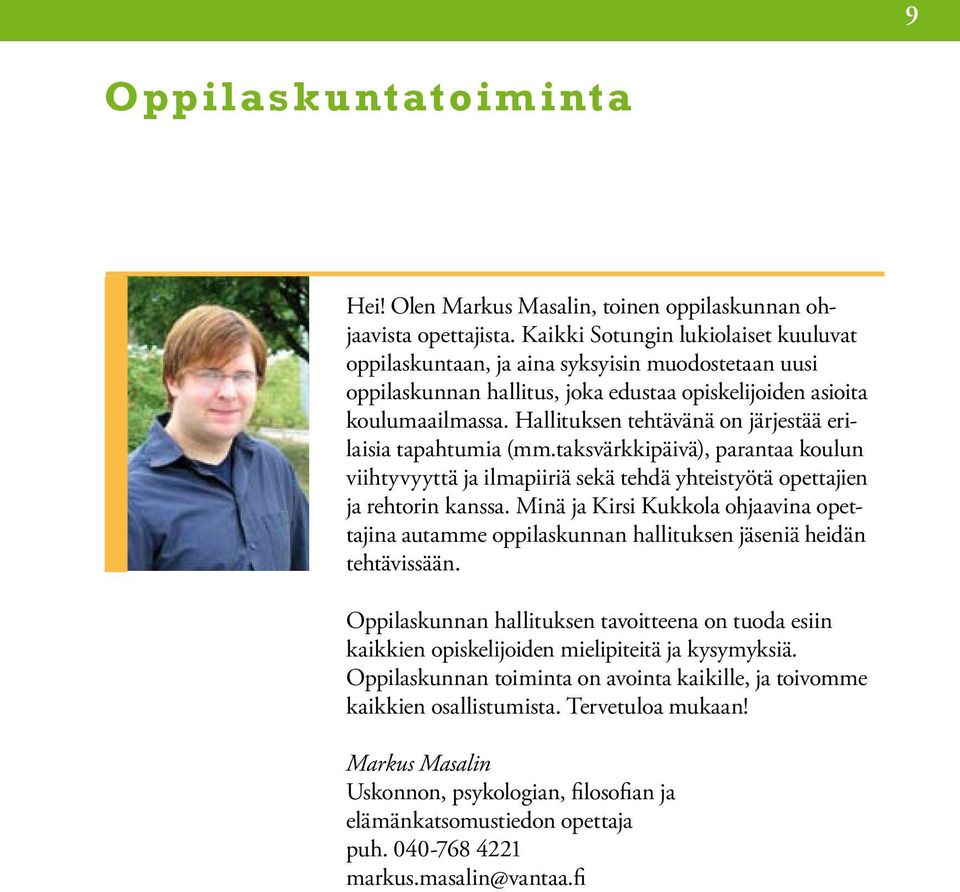 Hallituksen tehtävänä on järjestää erilaisia tapahtumia (mm.taksvärkkipäivä), parantaa koulun viihtyvyyttä ja ilmapiiriä sekä tehdä yhteistyötä opettajien ja rehtorin kanssa.