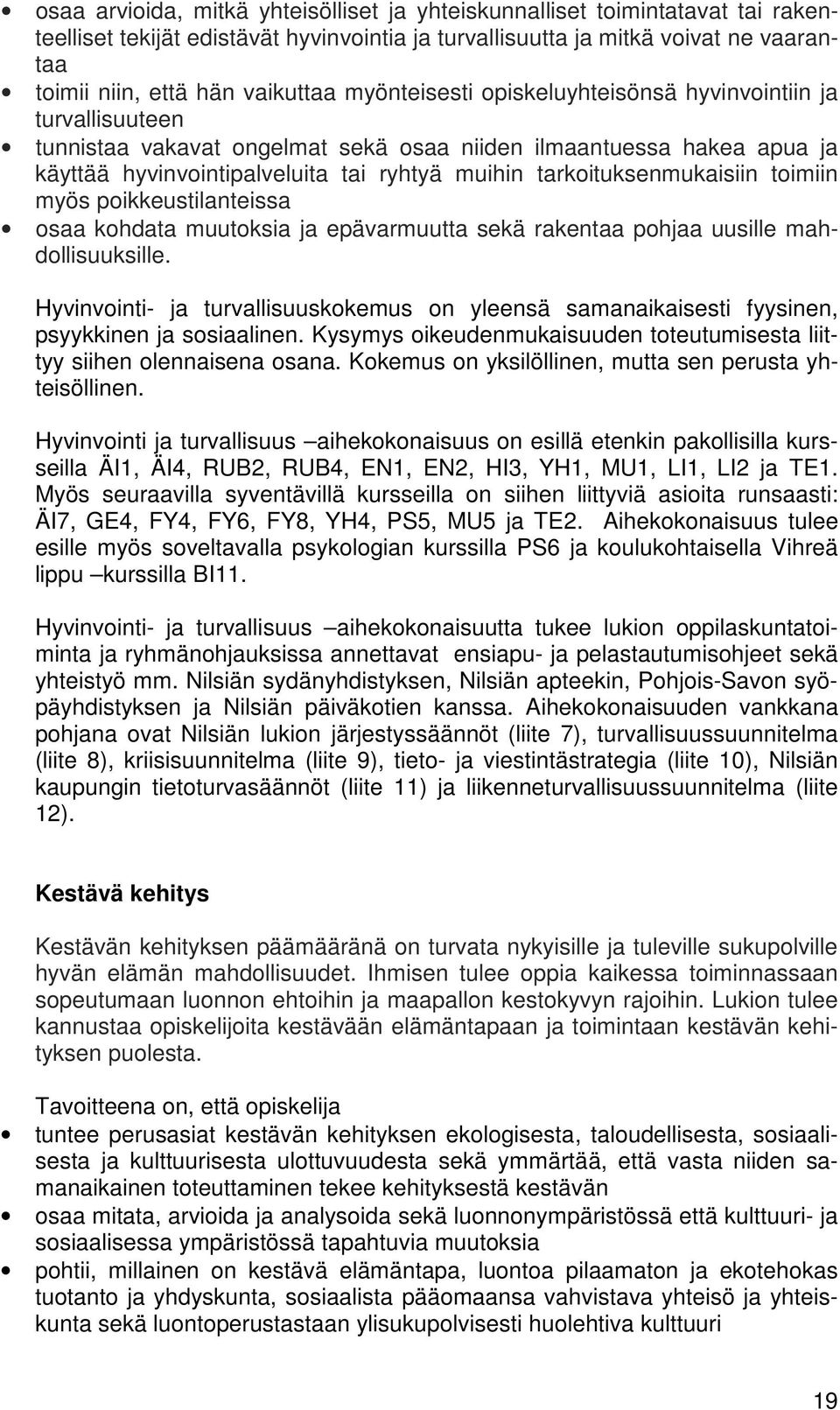 tarkoituksenmukaisiin toimiin myös poikkeustilanteissa osaa kohdata muutoksia ja epävarmuutta sekä rakentaa pohjaa uusille mahdollisuuksille.