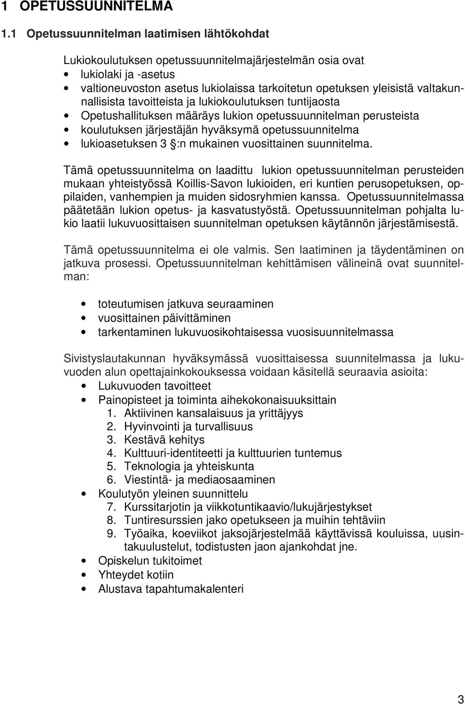 valtakunnallisista tavoitteista ja lukiokoulutuksen tuntijaosta Opetushallituksen määräys lukion opetussuunnitelman perusteista koulutuksen järjestäjän hyväksymä opetussuunnitelma lukioasetuksen 3 :n