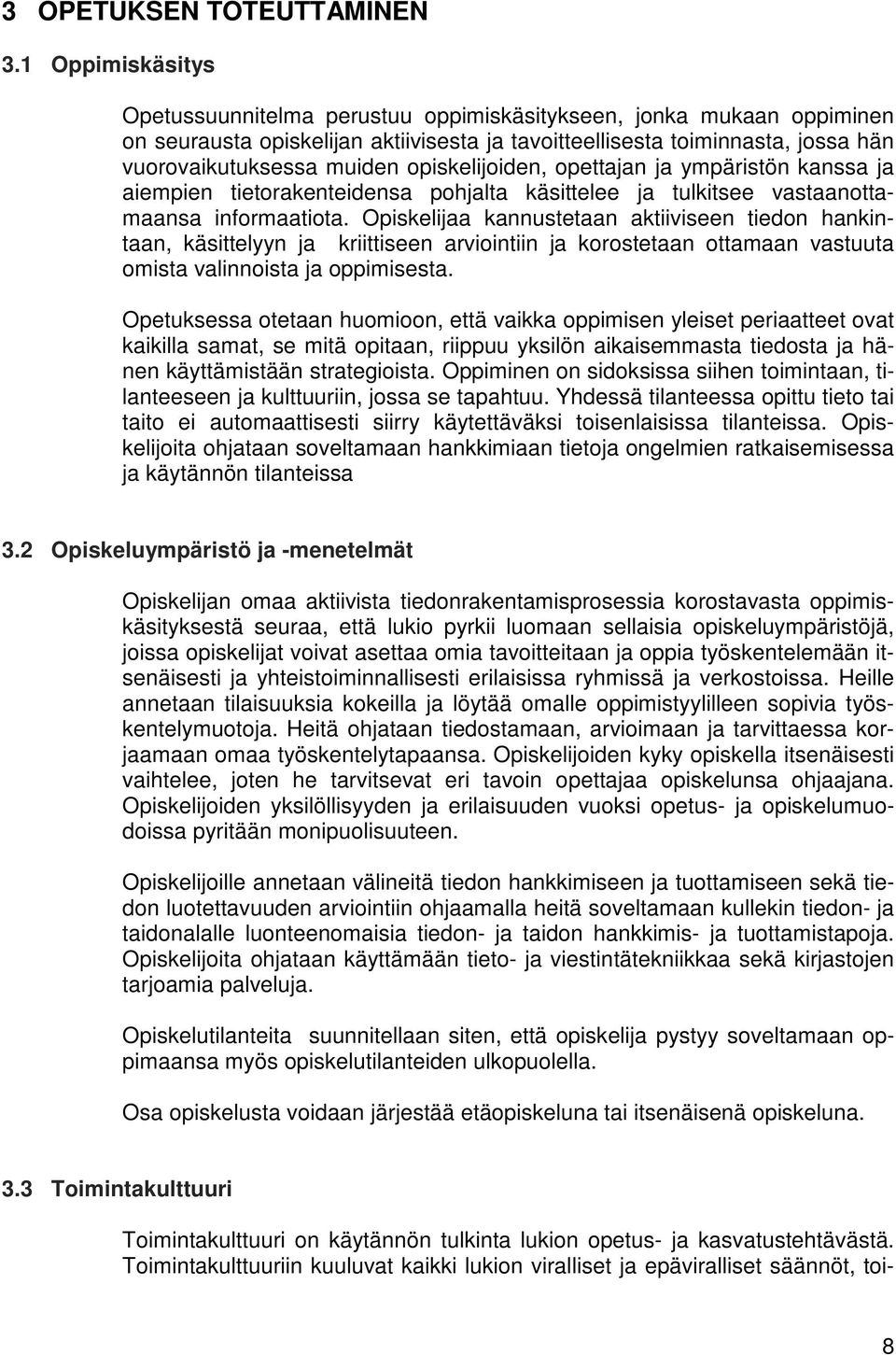 opiskelijoiden, opettajan ja ympäristön kanssa ja aiempien tietorakenteidensa pohjalta käsittelee ja tulkitsee vastaanottamaansa informaatiota.