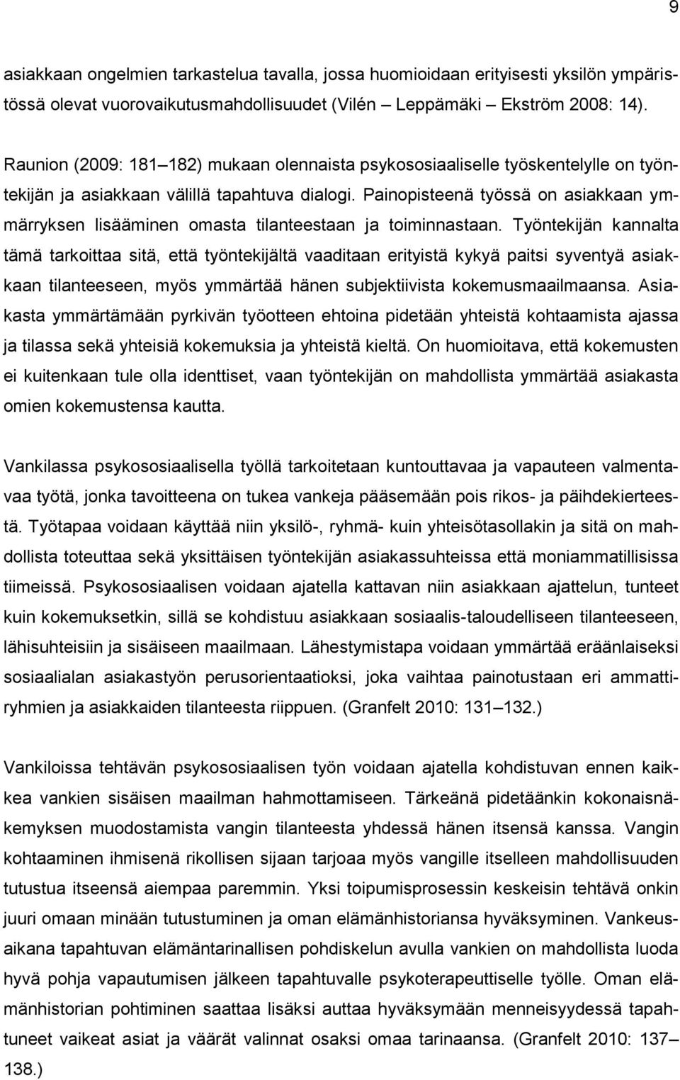 Painopisteenä työssä on asiakkaan ymmärryksen lisääminen omasta tilanteestaan ja toiminnastaan.