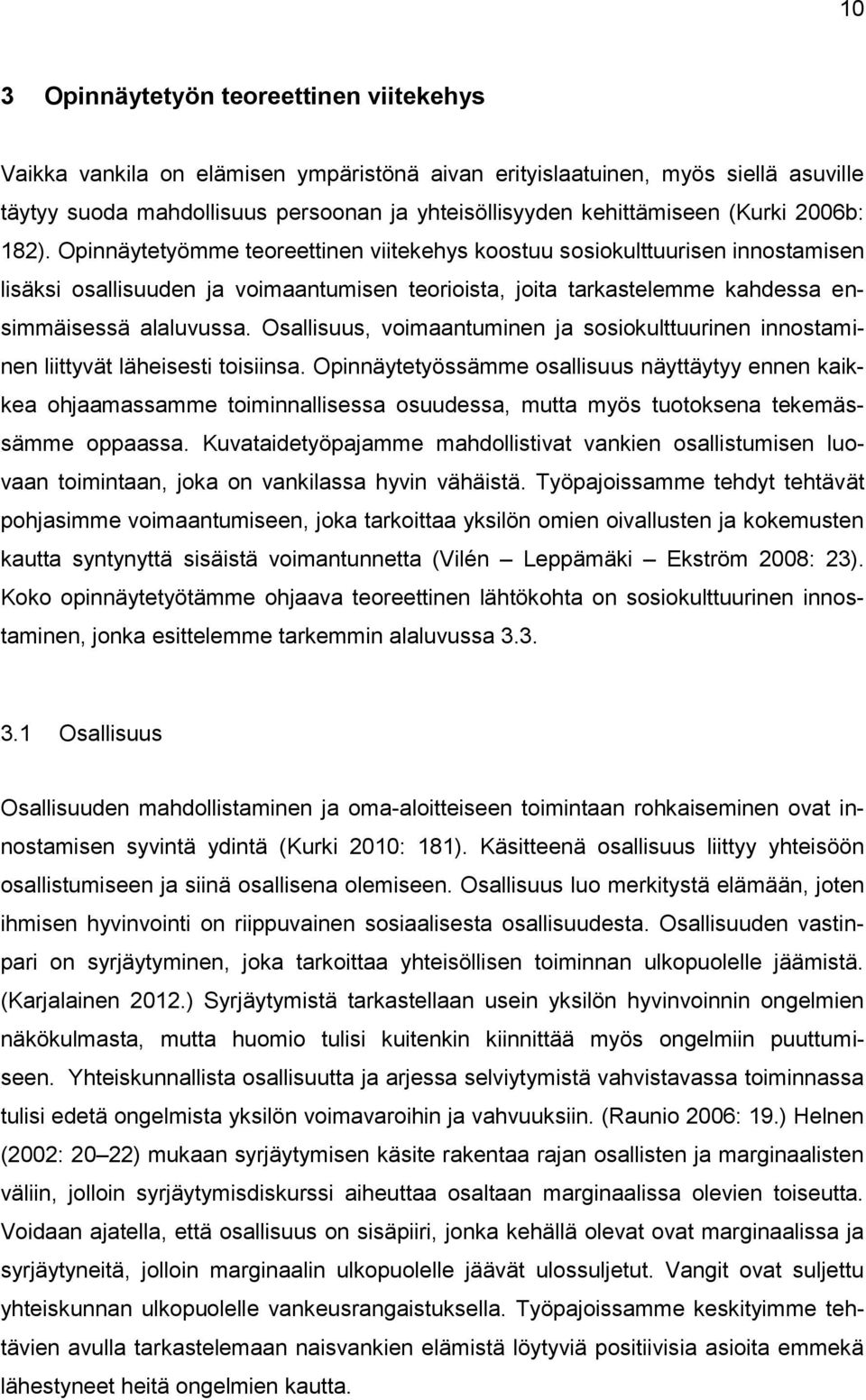 Opinnäytetyömme teoreettinen viitekehys koostuu sosiokulttuurisen innostamisen lisäksi osallisuuden ja voimaantumisen teorioista, joita tarkastelemme kahdessa ensimmäisessä alaluvussa.