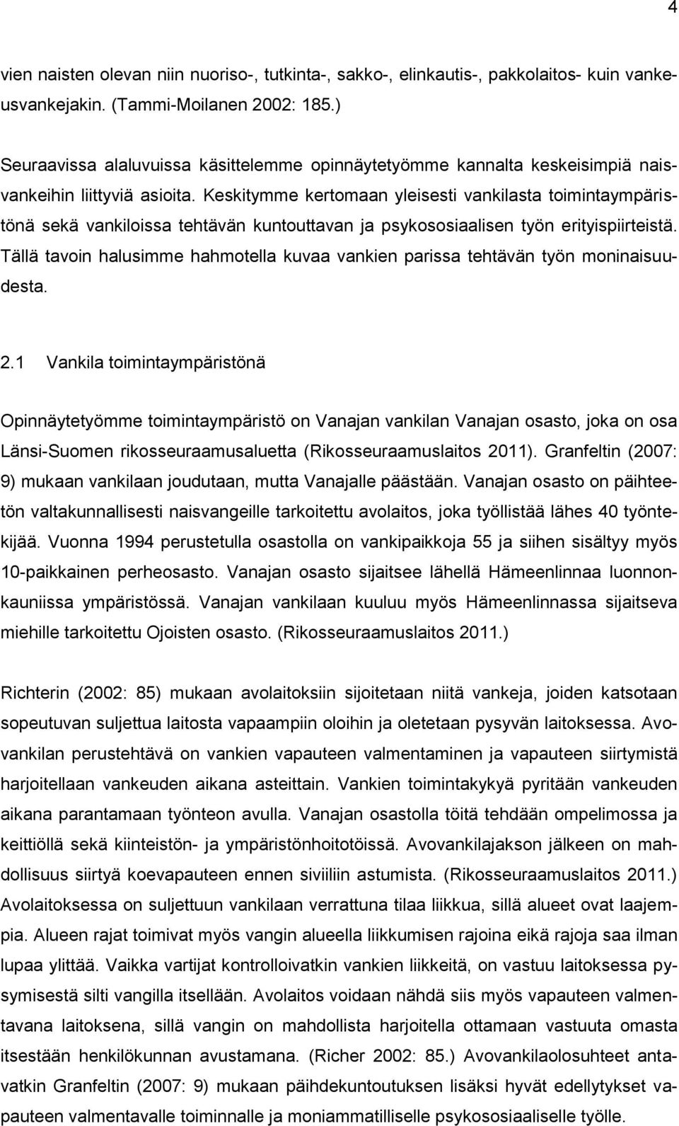 Keskitymme kertomaan yleisesti vankilasta toimintaympäristönä sekä vankiloissa tehtävän kuntouttavan ja psykososiaalisen työn erityispiirteistä.