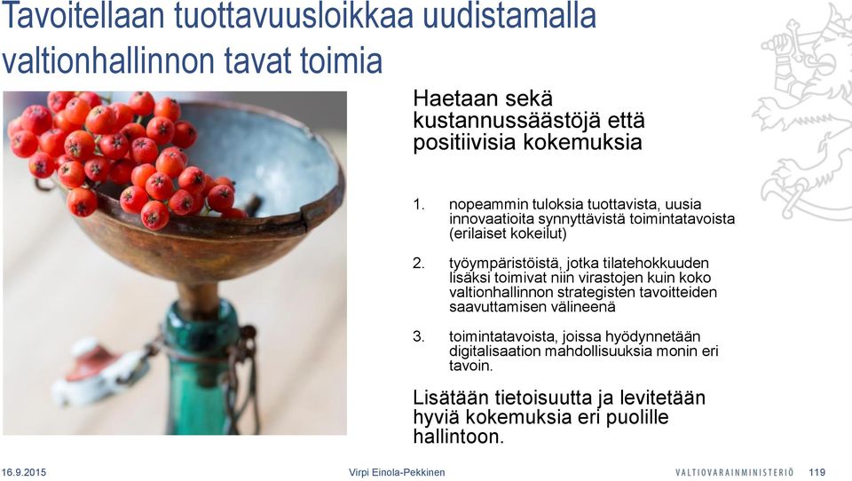 työympäristöistä, jotka tilatehokkuuden lisäksi toimivat niin virastojen kuin koko valtionhallinnon strategisten tavoitteiden saavuttamisen välineenä