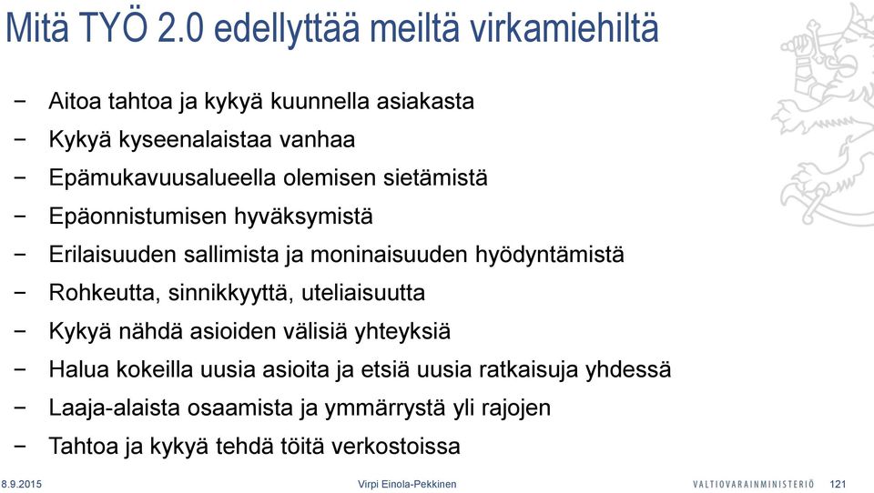 olemisen sietämistä Epäonnistumisen hyväksymistä Erilaisuuden sallimista ja moninaisuuden hyödyntämistä Rohkeutta,