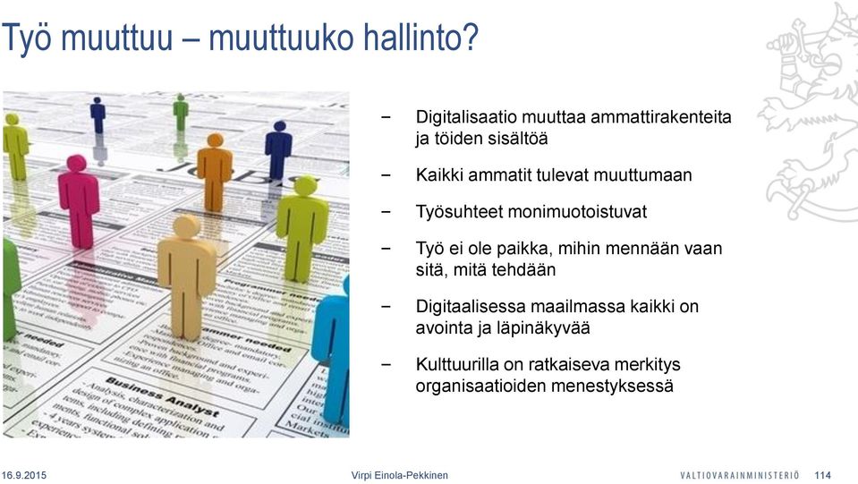 muuttumaan Työsuhteet monimuotoistuvat Työ ei ole paikka, mihin mennään vaan sitä, mitä