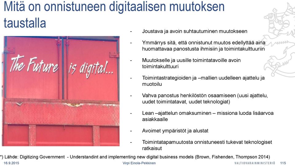 (uusi ajattelu, uudet toimintatavat, uudet teknologiat) - Lean ajattelun omaksuminen missiona luoda lisäarvoa asiakkaalle - Avoimet ympäristöt ja alustat - Toimintatapamuutosta onnistuneesti